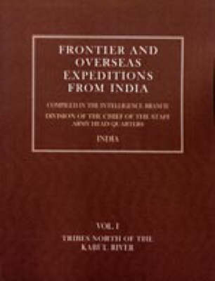 Frontier and Overseas Expeditions from India: Tribes North of the Kabul River v. 1 (Hardback)