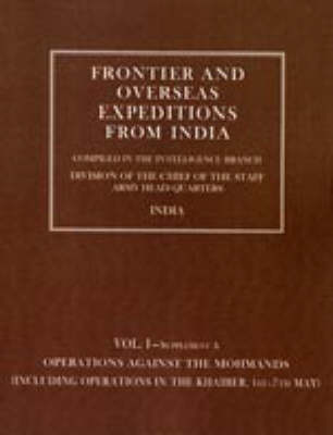 Frontier and Overseas Expeditions from India: Operations Against the Mohmands (icluding Operations in the Khaiber 1st - 7th May) v. 1, Supplement A (Hardback)