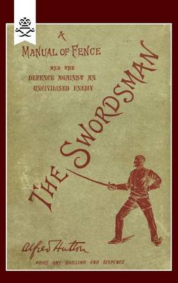 Swordsman: A Manual of Fence and the Defence Against an Uncivilised Enemy (Paperback)