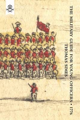 Military Guide for Young Officers, Containing a System of the Art of War 1776: Military Guide for Young Officers, Containing a System of the Art of War 1776 With Appendix "Military Historical and Explanatory Dictionary" (Paperback)
