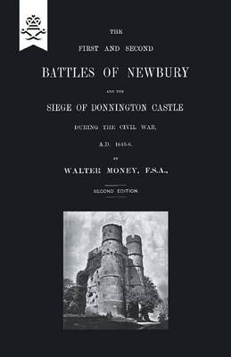 First and Second Battles of Newbury and the Siege of Donnington Castle During the Civil War 1643 -1646 (Paperback)