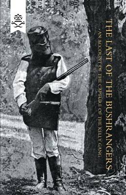 Last of the Bushrangers, an Account of the Capture of the Kelly Gang (Paperback)