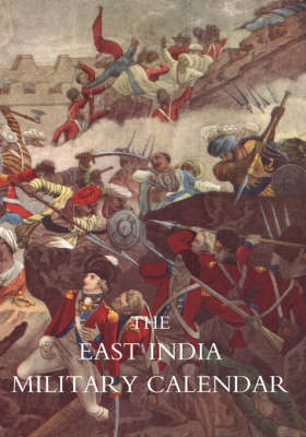 East India Military Calendar; Containing the Services of General & Field Officers of the Indian Army: v. 1 (Paperback)