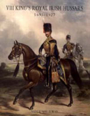 History of the VIII King's Royal Irish Hussars 1693-1927 2005 (Hardback)