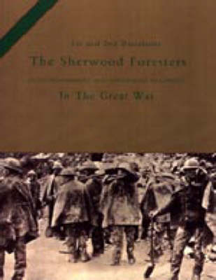 1st and 2nd Battalions the Sherwood Foresters (Nottinghamshire and Derbyshire Regiment) in the Great War 2003 (Hardback)