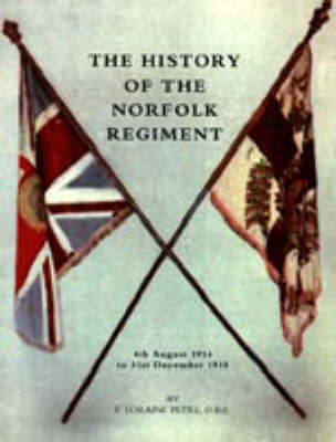 History of the Norfolk Regiment 2006: 4th August 1914 to 31st December 1918 (Hardback)