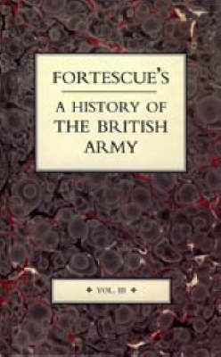 Fortescue's History of the British Army: v. 3 (Hardback)