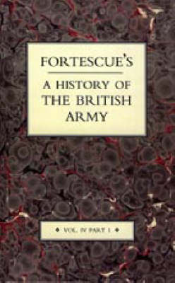 Fortescue's History of the British Army: v. 4, Pt. I (Hardback)
