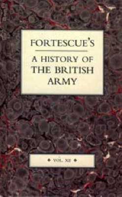 Fortescue's History of the British Army: v. 12 (Hardback)