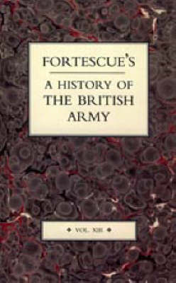 Fortescue's History of the British Army: v. 13 (Hardback)