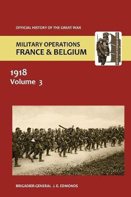 France and Belgium 1918. Vol III. May-July: The German Diversion Offensives and First Allied Counter-Attack. Official History of the Great War. (Paperback)