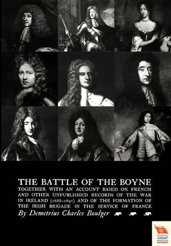BATTLE OF THE BOYNE Together with an Account Based on French & Other Unpublished Records of the War in Ireland 1688-1691) (Paperback)