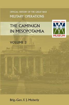 THE Campaign in Mesopotamia Vol III.Official History of the Great War Other Theatres (Paperback)
