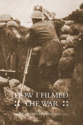 How I Filmed the Wara Record of the Extraordinary Experiences of the Man Who Filmed the Great Somme Battles (Paperback)