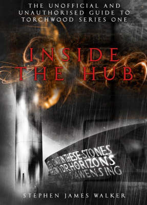 "Torchwood" Inside the Hub: The Unofficial and Unauthorised Guide to "Torchwood" Series 1 (Paperback)
