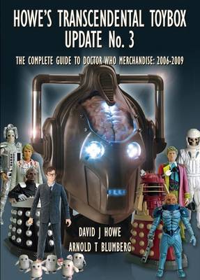 Howe's Transcendental Toybox 2006-2009: Update No. 3: The Guide to Doctor Who Merchandise (Paperback)