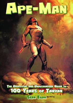 Ape-man: The Unofficial and Unauthorised Guide to 100 Years of Tarzan (Paperback)