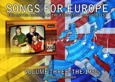 Songs for Europe: The United Kingdom at the Eurovision Song Contest: The 1980s Volume 3 - Songs for Europe 3 (Paperback)