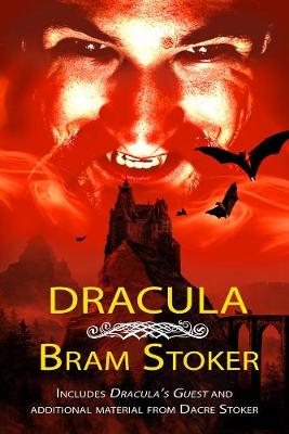 Dracula - THE CLASSIC VAMPIRE NOVEL WITH ADDED MATERIAL: Includes DRACULA'S GUEST and an alternate ending from researcher Dacre Stoker (Paperback)