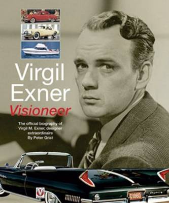 Virgil Exner: Visioneer - The Official Biography of Virgil M. Exner, Designer Extraordinaire (Hardback)