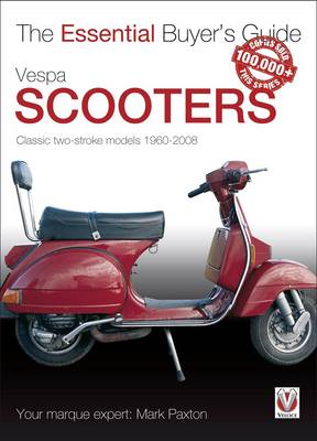 Vespa Scooters: Classic Two-stroke Models, 1960-2008 - Essential Buyer's Guide (Paperback)
