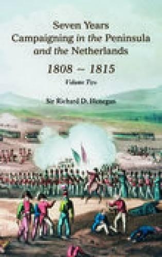 Seven Years Campaigning in the Peninsula and the Netherlands 1800-1815: Volume Two (Paperback)