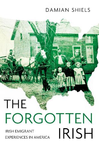 The Forgotten Irish: Irish Emigrant Experiences in America (Paperback)