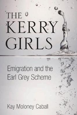 The Kerry Girls: Emigration and the Earl Grey Scheme (Paperback)