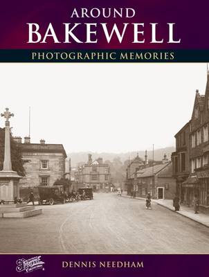 Around Bakewell: Photographic Memories - Photographic Memories (Paperback)