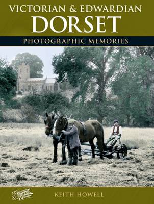 Victorian and Edwardian Dorset: Photographic Memories - Photographic Memories (Paperback)