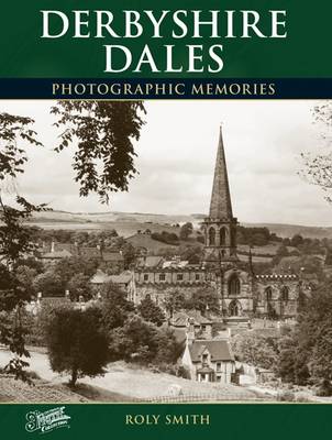 Derbyshire Dales: Photographic Memories - Photographic Memories (Paperback)