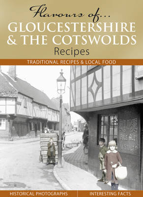 Flavours of Gloucestershire & the Cotswolds: Recipes - Flavours of... (Hardback)