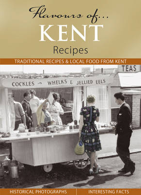 Flavours of Kent: Recipes - Flavours of... (Hardback)