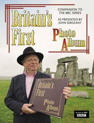 Britain's First Photo Album: 19th-century Britain as Photographed by Francis Frith and Celebrated in the BBC TV Series Presented by John Sergeant (Hardback)