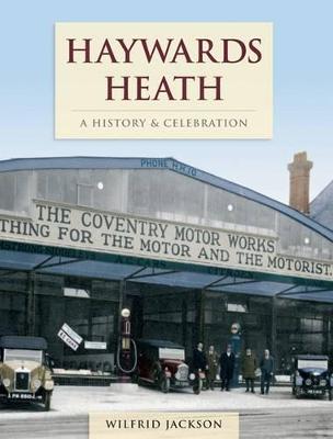 Haywards Heath - A History And Celebration (Paperback)