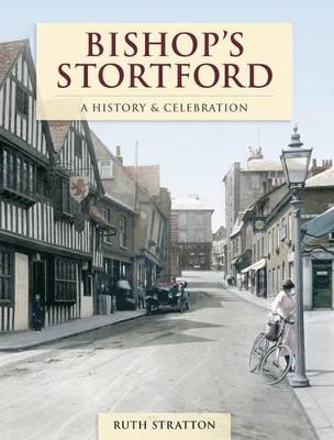 Bishop's Stortford - A History And Celebration (Paperback)