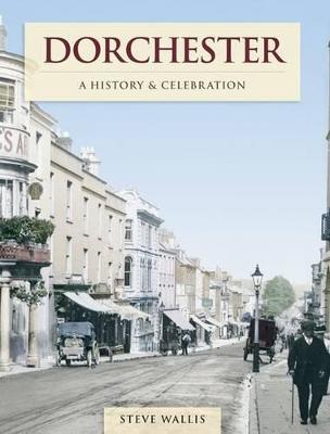 Dorchester - A History And Celebration (Paperback)