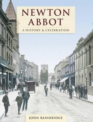 Newton Abbot - A History And Celebration (Paperback)