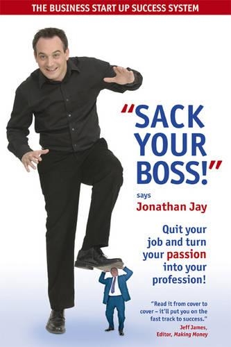 Sack Your Boss!: Quit Your Job and Turn Your Passion into Your Profession (Paperback)