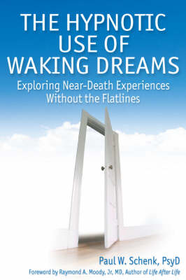 The Hypnotic Use of Waking Dreams: Exploring Near-Death Experiences without the Flatlines (Paperback)