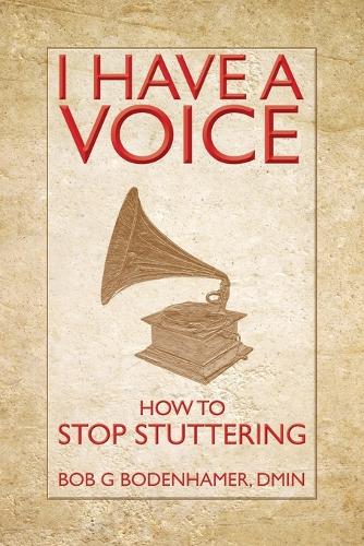 I Have a Voice: How to Stop Stuttering (Paperback)