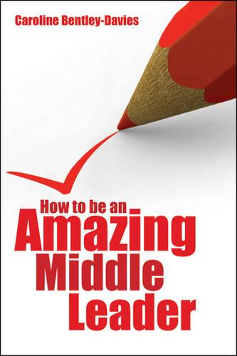 How to be an Amazing Middle Leader (Paperback)