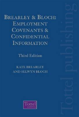 Brearley & Bloch: Employment Covenants and Confidential Information: Law, Practice and Technique