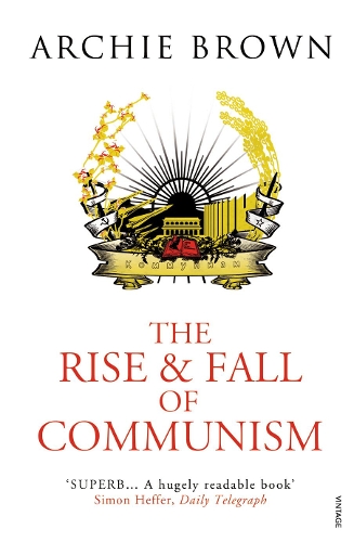 The Rise and Fall of Communism - Archie Brown