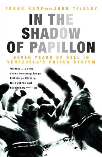 In the Shadow of Papillon: Seven Years of Hell in Venezuela's Prison System (Paperback)