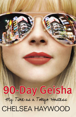 90-Day Geisha: My Time as a Tokyo Hostess (Paperback)