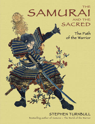 The Samurai and the Sacred: The Path of the Warrior - General Military (Hardback)