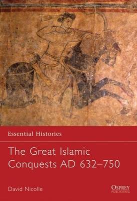 The Great Islamic Conquests AD 632–750 by Dr David Nicolle | Waterstones