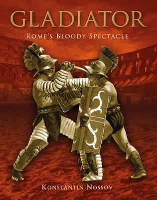 Gladiator: Rome's Bloody Spectacle - General Military (Hardback)