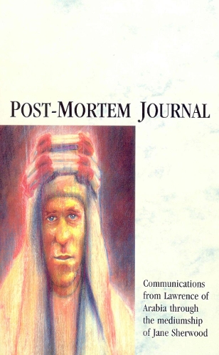Post-Mortem Journal: Communications from Lawrence of Arabia through the mediumship of Jane Sherwood (Paperback)